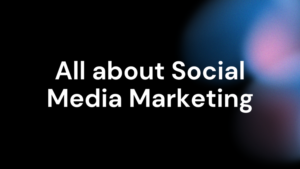 All about Social Media Marketing